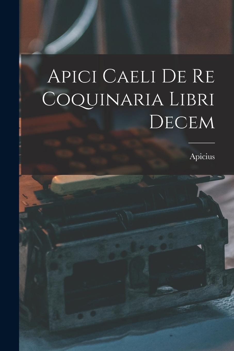 Vorderes Coverbild Apici Caeli De Re Coquinaria Libri Decem