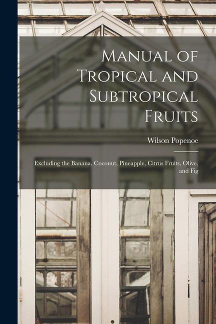 Vorderes Coverbild Manual of Tropical and Subtropical Fruits: Excluding the Banana, Coconut, Pineapple, Citrus Fruits, Olive, and Fig