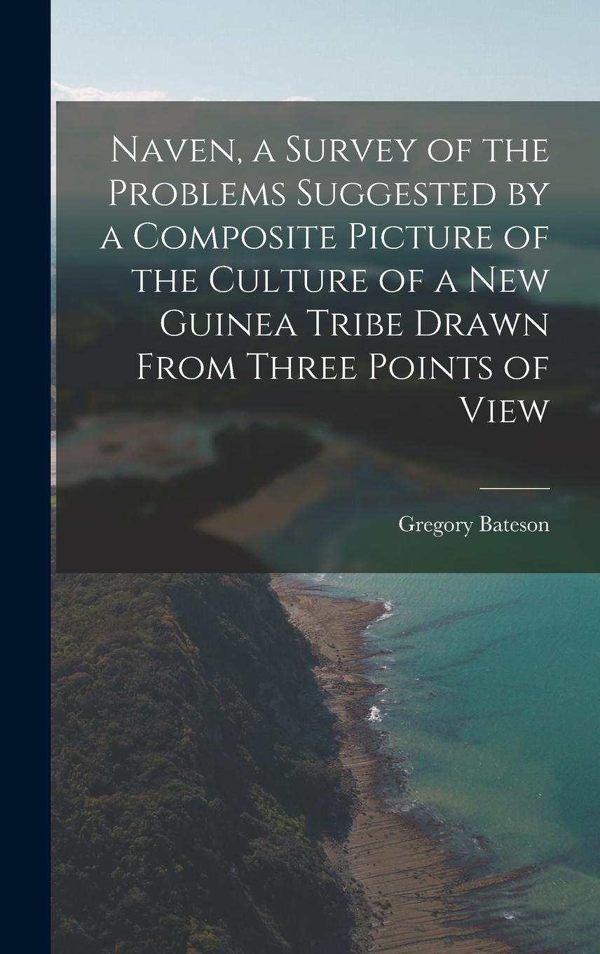 Vorderes Coverbild Naven, a Survey of the Problems Suggested by a Composite Picture of the Culture of a New Guinea Tribe Drawn From Three Points of View