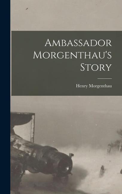 Vorderes Coverbild Ambassador Morgenthau's Story
