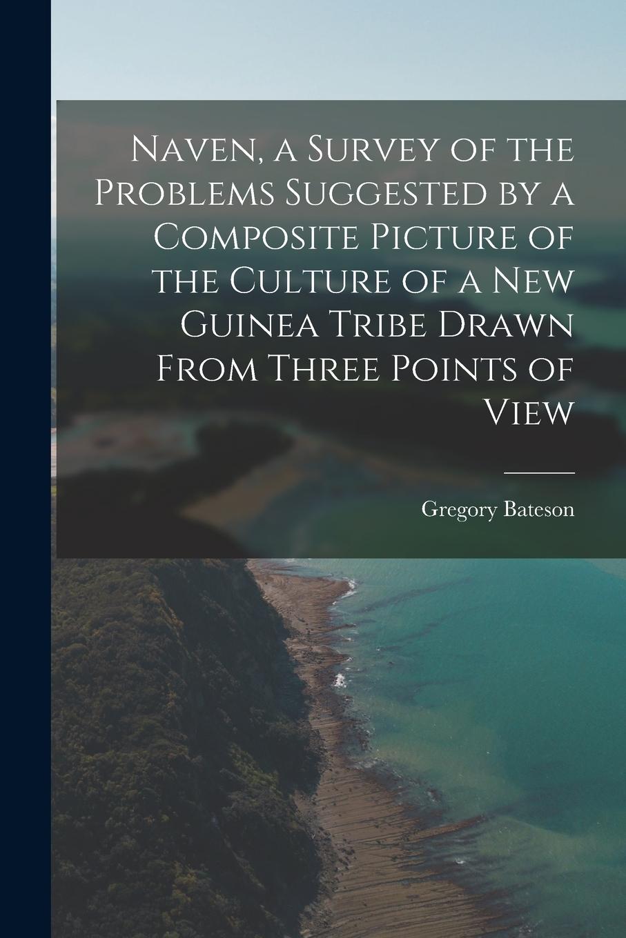 Vorderes Coverbild Naven, a Survey of the Problems Suggested by a Composite Picture of the Culture of a New Guinea Tribe Drawn From Three Points of View