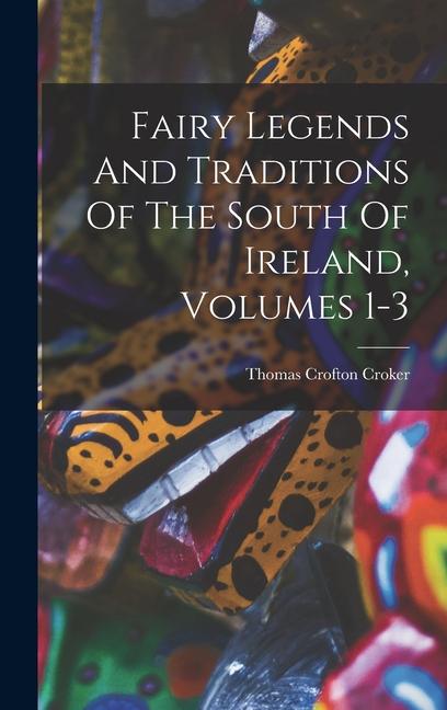 Vorderes Coverbild Fairy Legends And Traditions Of The South Of Ireland, Volumes 1-3