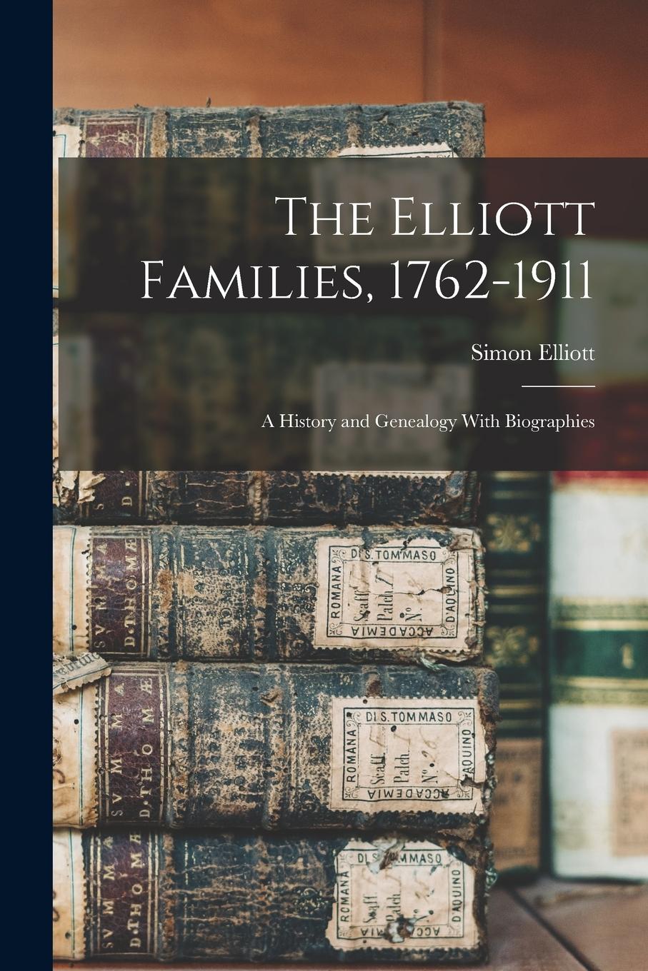 Vorderes Coverbild The Elliott Families, 1762-1911: A History and Genealogy With Biographies