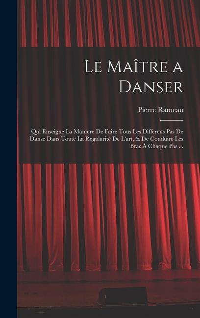 Vorderes Coverbild Le Maître a danser: Qui enseigne la maniere de faire tous les differens pas de danse dans toute la regularité de l'art, & de conduire les