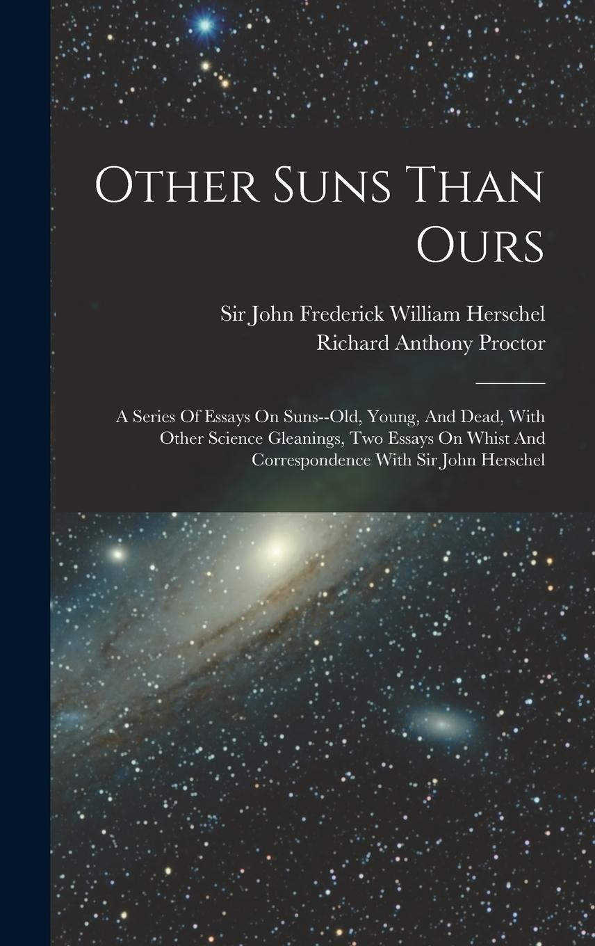 Vorderes Coverbild Other Suns Than Ours: A Series Of Essays On Suns--old, Young, And Dead, With Other Science Gleanings, Two Essays On Whist And Correspondence