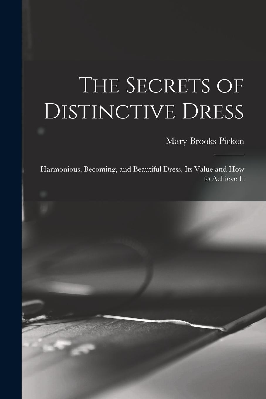 Vorderes Coverbild The Secrets of Distinctive Dress: Harmonious, Becoming, and Beautiful Dress, Its Value and How to Achieve It