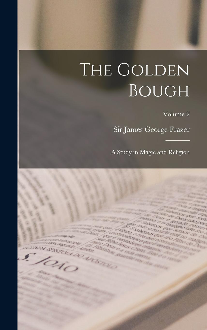 Vorderes Coverbild The Golden Bough: A Study in Magic and Religion; Volume 2