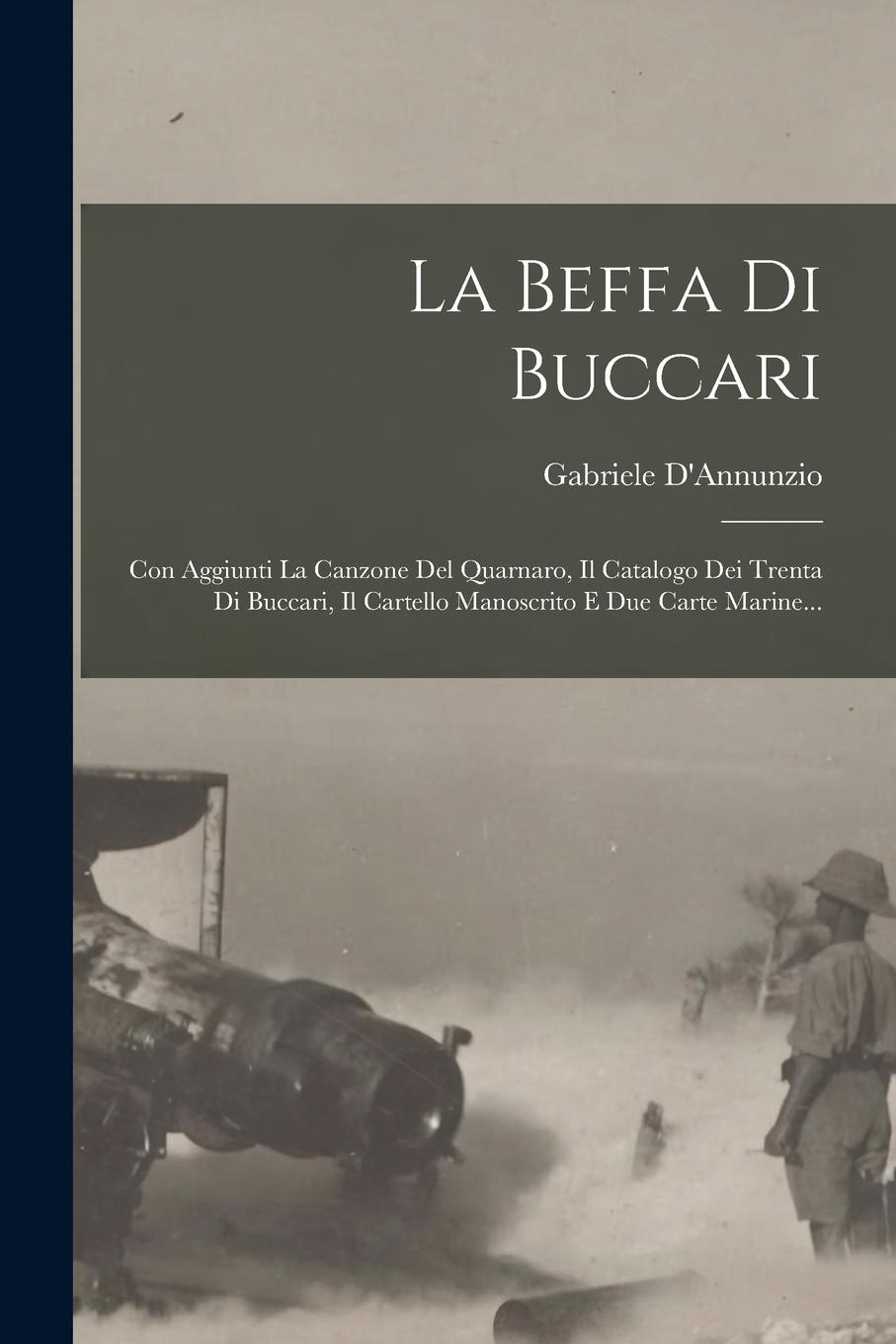 Vorderes Coverbild La Beffa Di Buccari: Con Aggiunti La Canzone Del Quarnaro, Il Catalogo Dei Trenta Di Buccari, Il Cartello Manoscrito E Due Carte Marine...