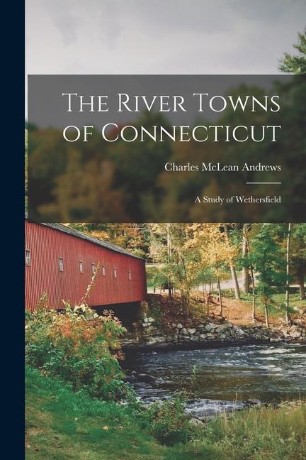 Vorderes Coverbild The River Towns of Connecticut: A Study of Wethersfield