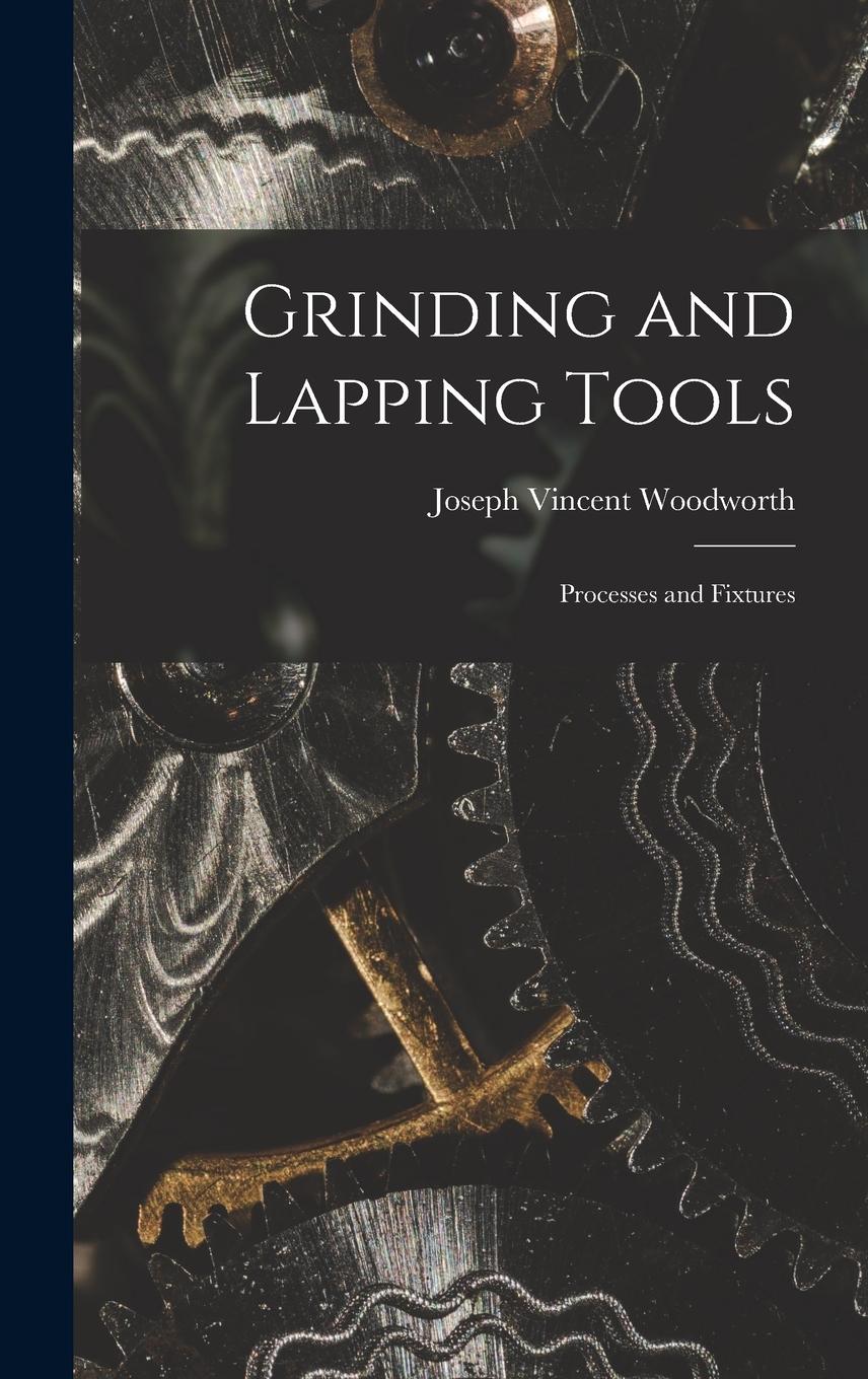 Vorderes Coverbild Grinding and Lapping Tools: Processes and Fixtures