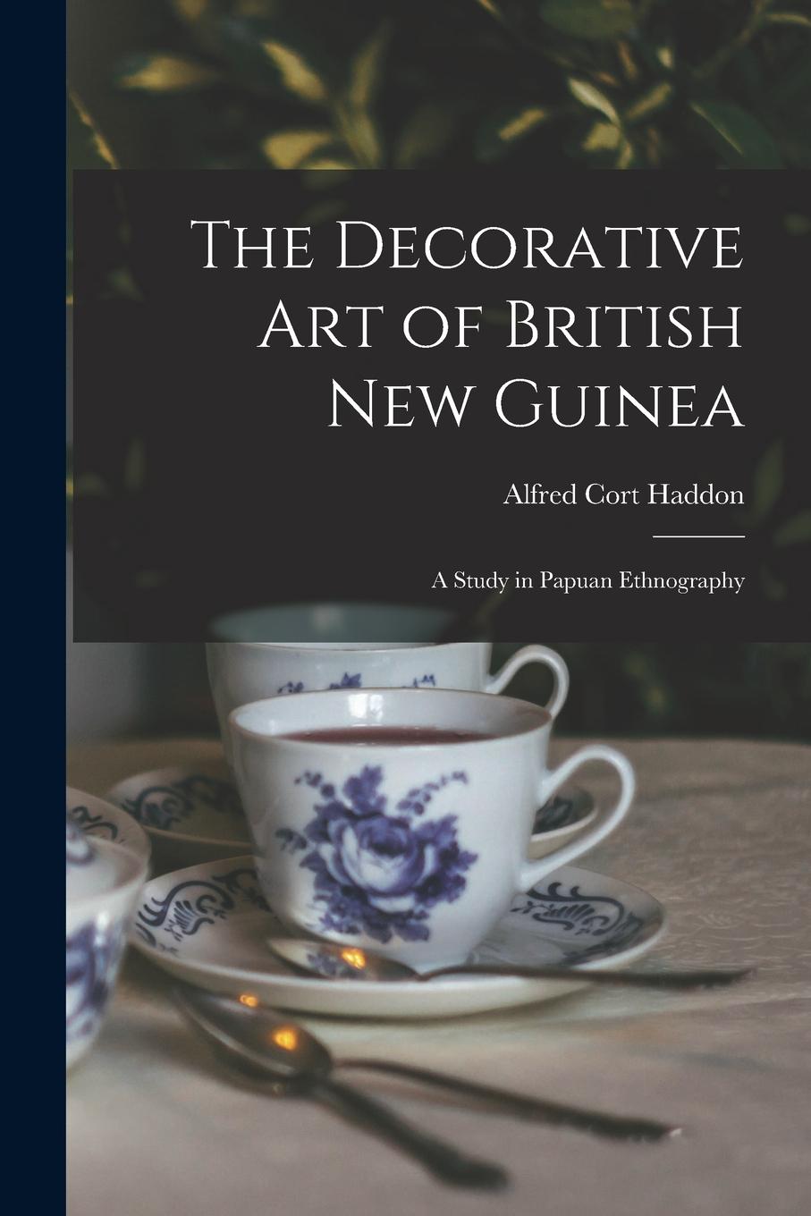 Vorderes Coverbild The Decorative Art of British New Guinea: A Study in Papuan Ethnography