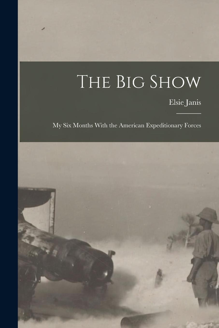 Vorderes Coverbild The Big Show: My Six Months With the American Expeditionary Forces