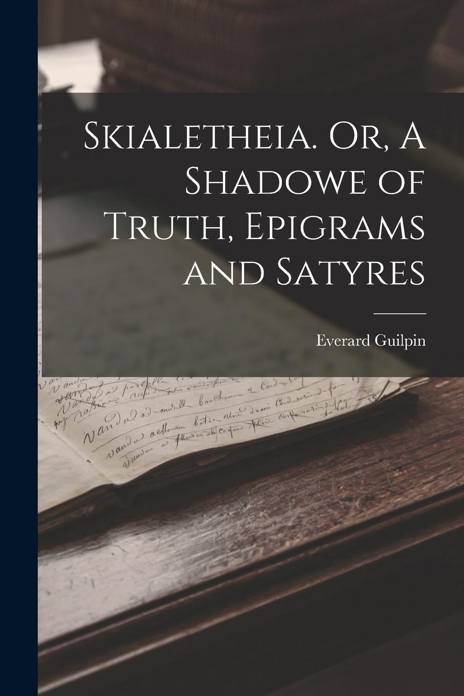 Vorderes Coverbild Skialetheia. Or, A Shadowe of Truth, Epigrams and Satyres