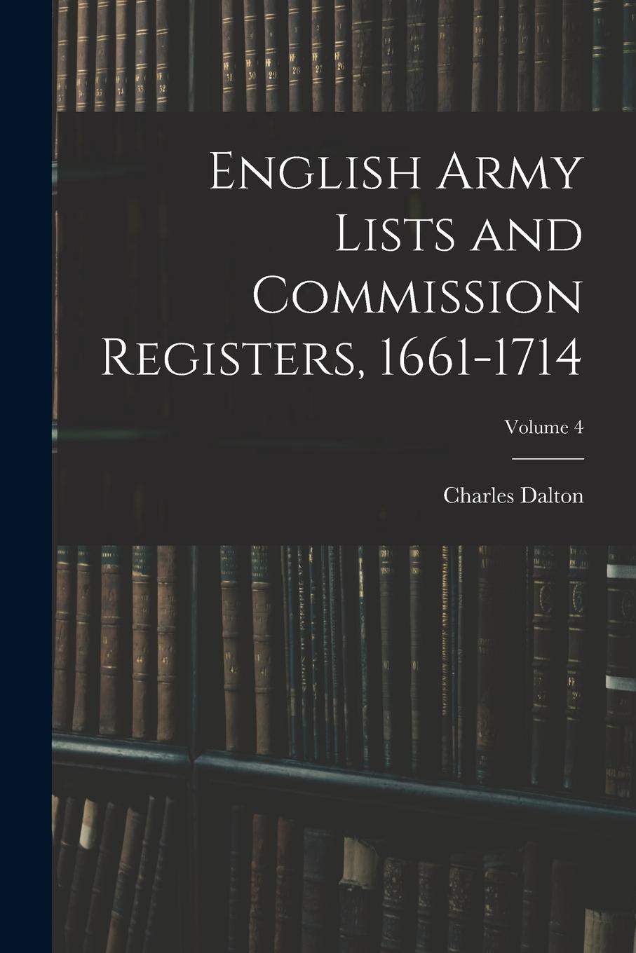 Vorderes Coverbild English Army Lists and Commission Registers, 1661-1714; Volume 4