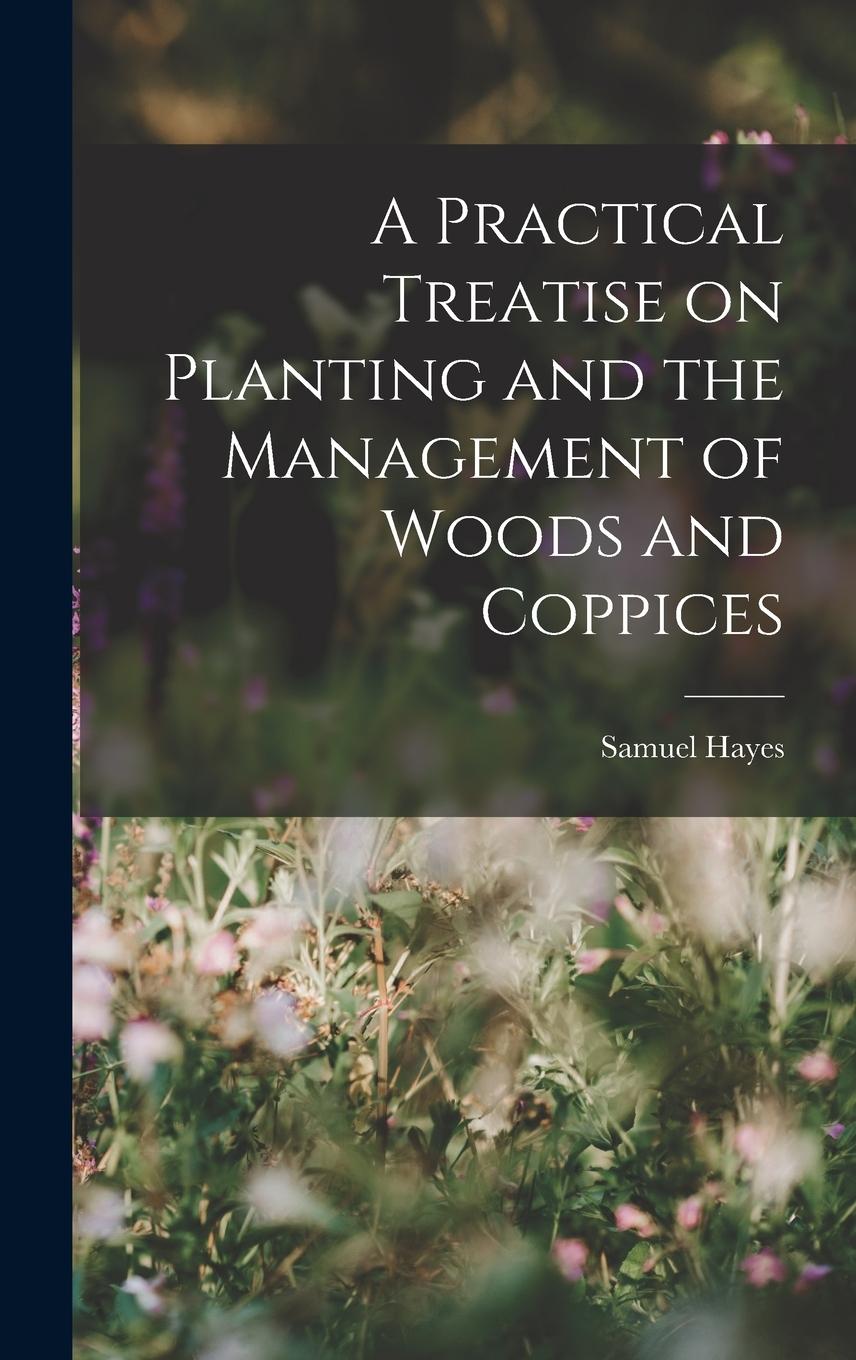 Vorderes Coverbild A Practical Treatise on Planting and the Management of Woods and Coppices