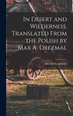 Vorderes Coverbild In Desert and Wilderness. Translated From the Polish by Max A. Drezmal