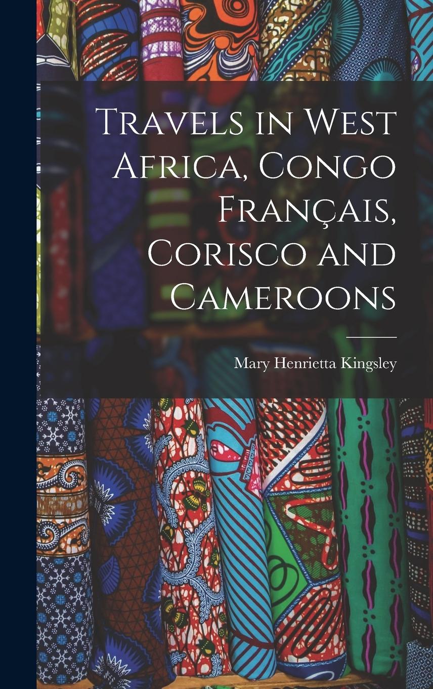 Vorderes Coverbild Travels in West Africa, Congo Français, Corisco and Cameroons