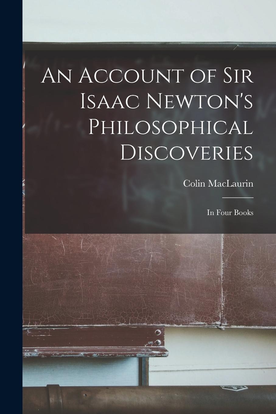 Vorderes Coverbild An Account of Sir Isaac Newton's Philosophical Discoveries: In Four Books