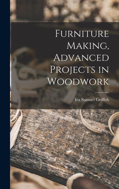 Vorderes Coverbild Furniture Making, Advanced Projects in Woodwork