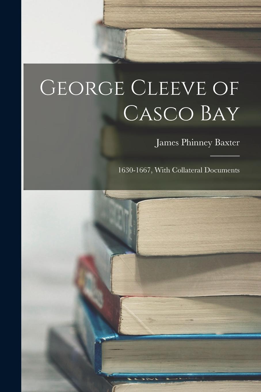 Vorderes Coverbild George Cleeve of Casco Bay: 1630-1667, With Collateral Documents