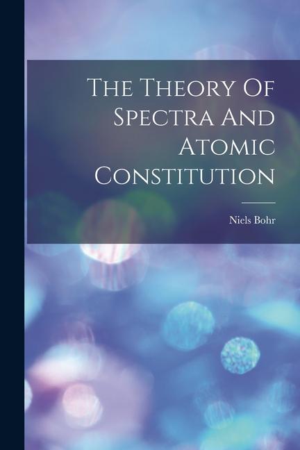 Vorderes Coverbild The Theory Of Spectra And Atomic Constitution