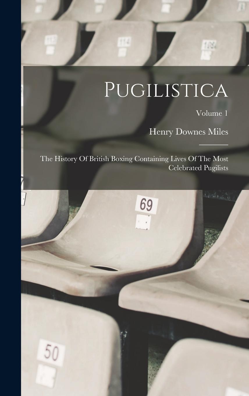 Vorderes Coverbild Pugilistica: The History Of British Boxing Containing Lives Of The Most Celebrated Pugilists; Volume 1