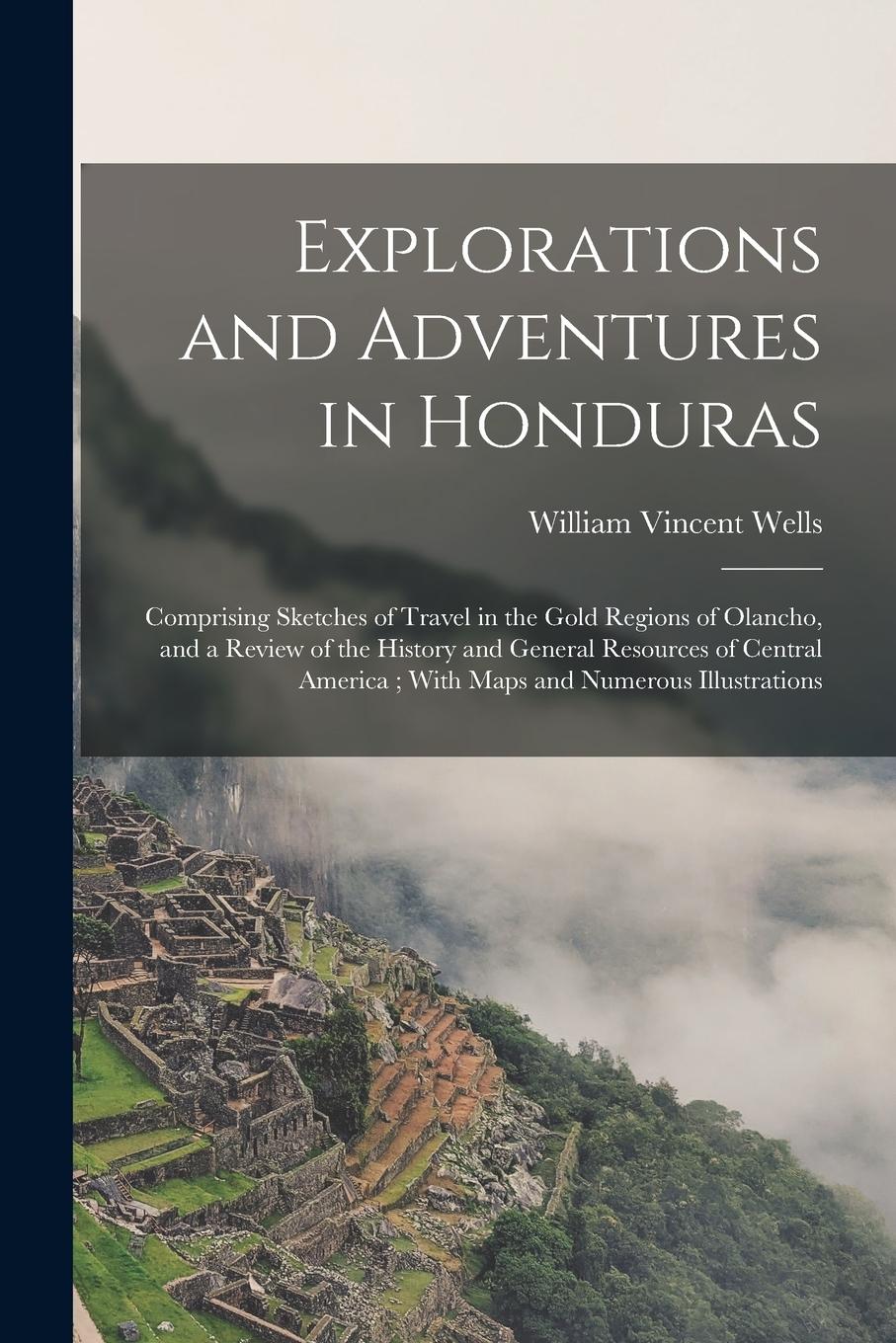 Vorderes Coverbild Explorations and Adventures in Honduras: Comprising Sketches of Travel in the Gold Regions of Olancho, and a Review of the History and General Resourc