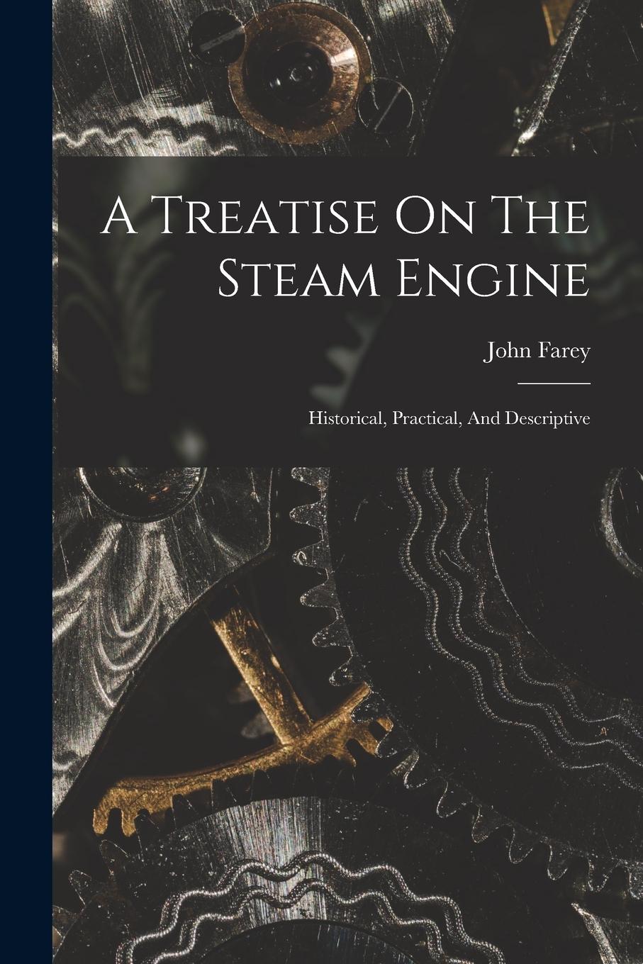 Vorderes Coverbild A Treatise On The Steam Engine: Historical, Practical, And Descriptive