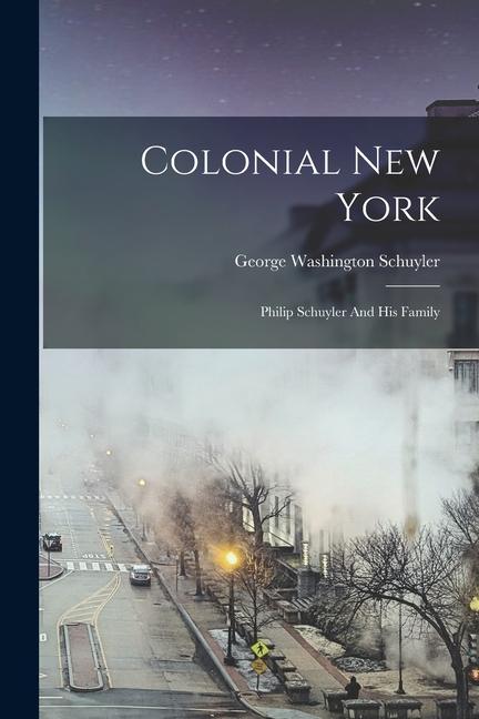 Vorderes Coverbild Colonial New York: Philip Schuyler And His Family