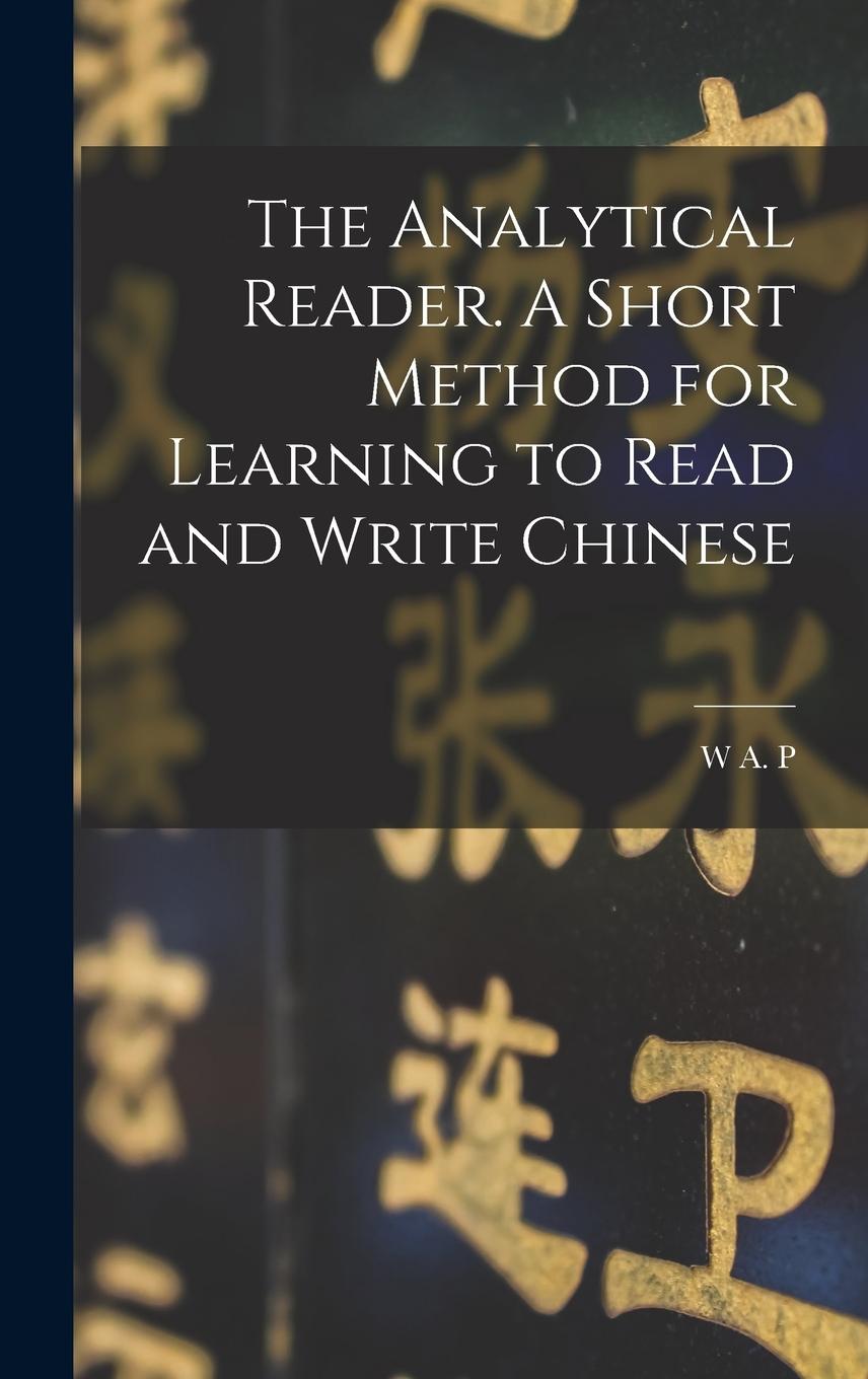 Vorderes Coverbild The Analytical Reader. A Short Method for Learning to Read and Write Chinese