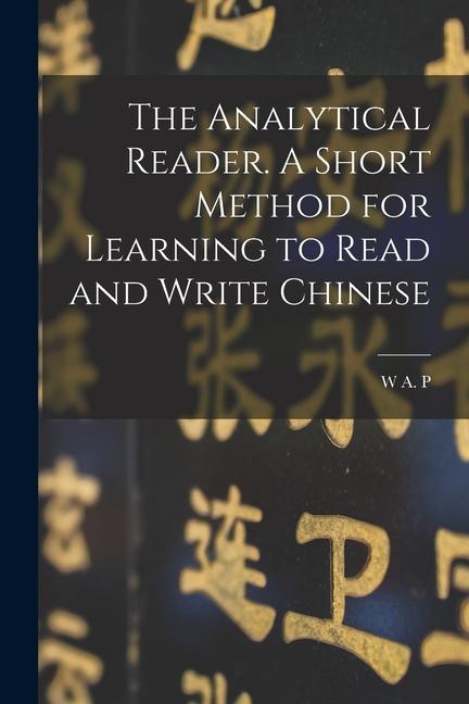 Vorderes Coverbild The Analytical Reader. A Short Method for Learning to Read and Write Chinese