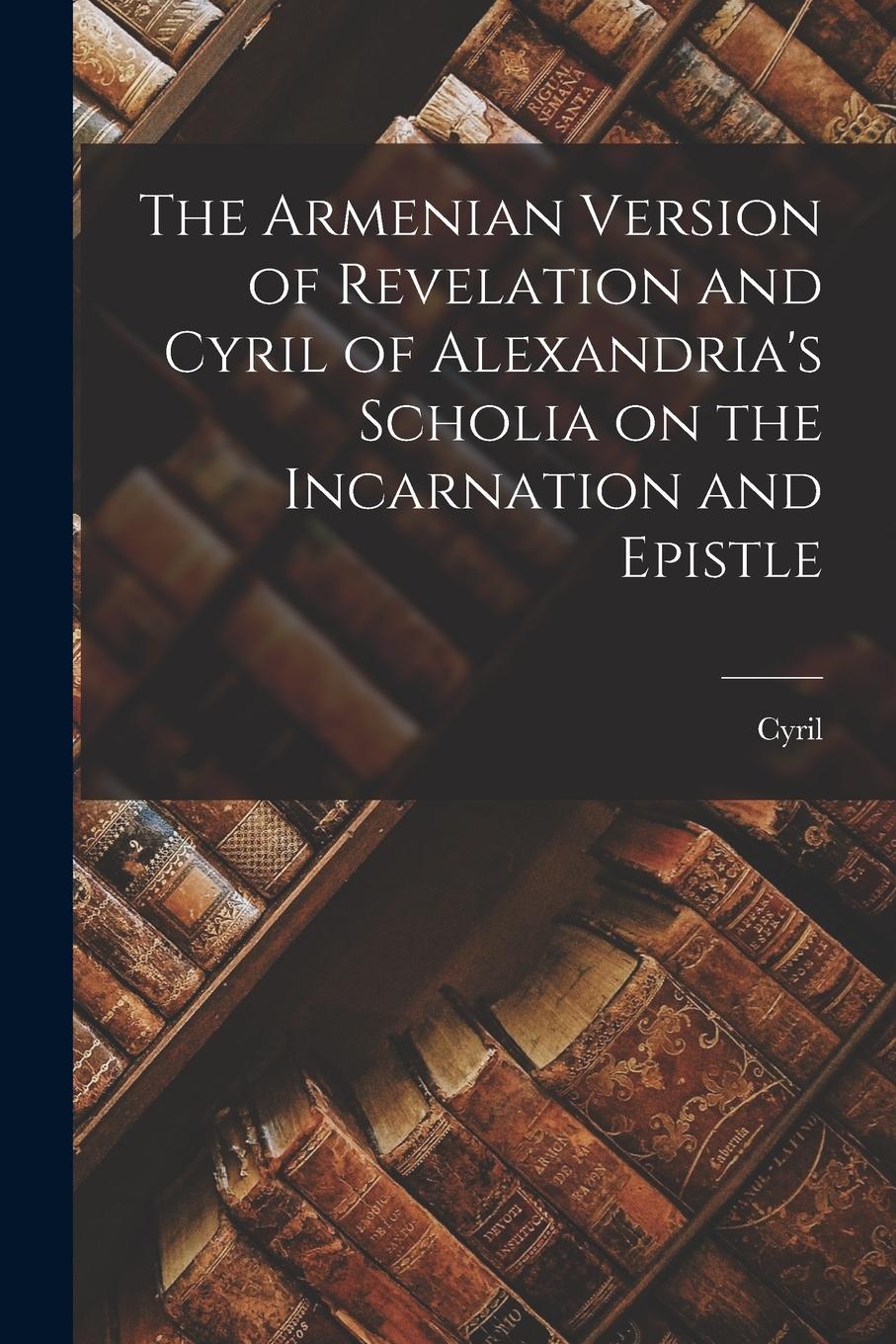 Vorderes Coverbild The Armenian Version of Revelation and Cyril of Alexandria's Scholia on the Incarnation and Epistle