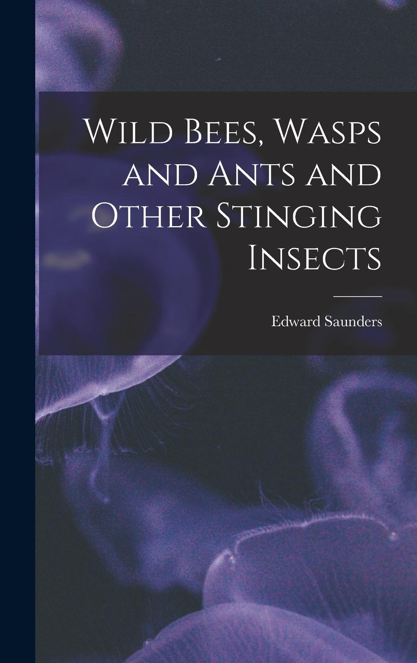 Vorderes Coverbild Wild Bees, Wasps and Ants and Other Stinging Insects