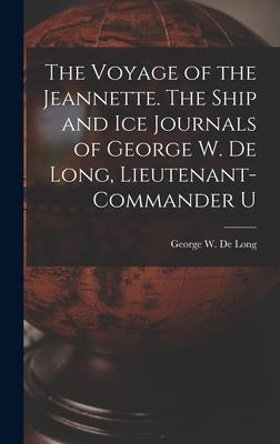 Vorderes Coverbild The Voyage of the Jeannette. The Ship and ice Journals of George W. De Long, Lieutenant-commander U