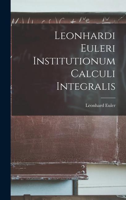 Vorderes Coverbild Leonhardi Euleri Institutionum Calculi Integralis