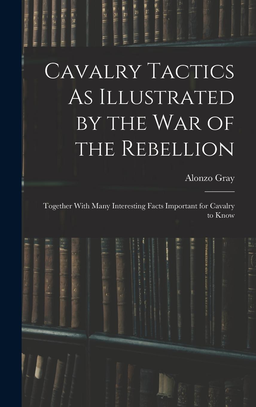 Vorderes Coverbild Cavalry Tactics As Illustrated by the War of the Rebellion