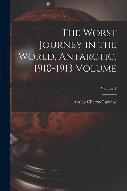 Vorderes Coverbild The Worst Journey in the World, Antarctic, 1910-1913 Volume; Volume 1