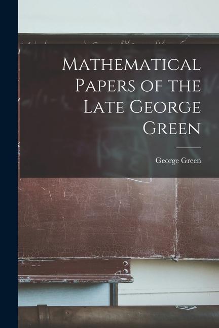 Vorderes Coverbild Mathematical Papers of the Late George Green