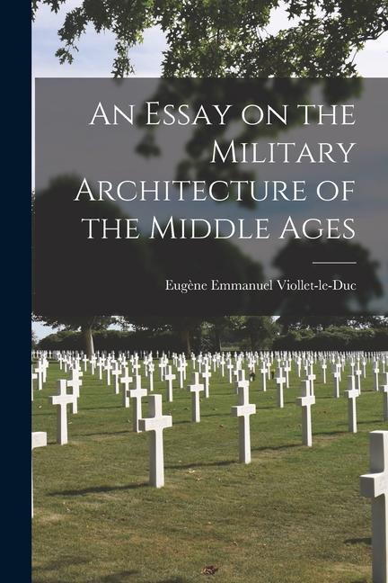 Vorderes Coverbild An Essay on the Military Architecture of the Middle Ages