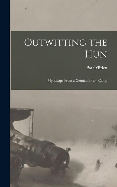 Vorderes Coverbild Outwitting the Hun: My Escape From a German Prison Camp