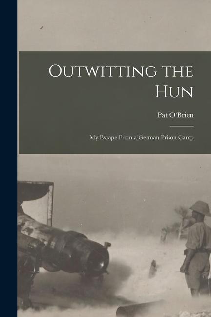 Vorderes Coverbild Outwitting the Hun: My Escape From a German Prison Camp