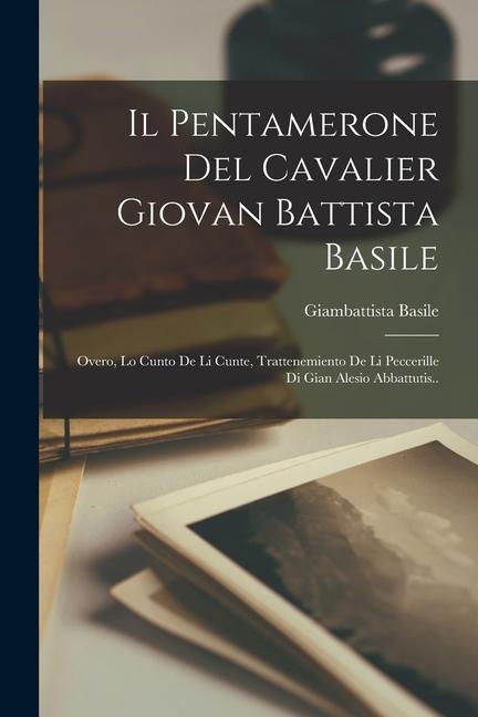 Vorderes Coverbild Il Pentamerone Del Cavalier Giovan Battista Basile: Overo, Lo Cunto De Li Cunte, Trattenemiento De Li Peccerille Di Gian Alesio Abbattutis..