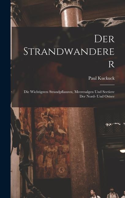 Vorderes Coverbild Der Strandwanderer: Die Wichtigsten Strandpflanzen, Meeresalgen Und Seetiere Der Nord- Und Ostsee