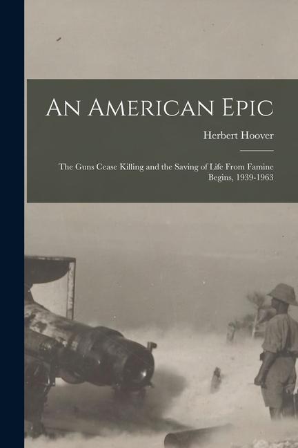 Vorderes Coverbild An American Epic: The Guns Cease Killing and the Saving of Life From Famine Begins, 1939-1963