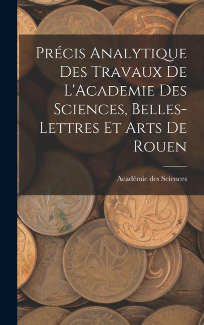 Vorderes Coverbild Précis Analytique des Travaux de L'Academie des Sciences, Belles-lettres et Arts de Rouen