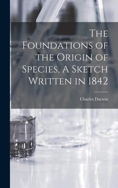 Vorderes Coverbild The Foundations of the Origin of Species, A Sketch Written in 1842