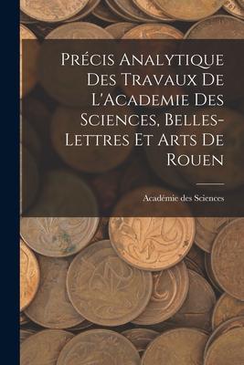 Vorderes Coverbild Précis Analytique des Travaux de L'Academie des Sciences, Belles-lettres et Arts de Rouen
