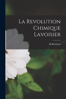 Vorderes Coverbild La Revolution Chimique Lavoisier