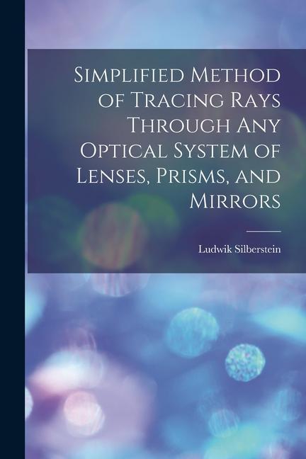 Vorderes Coverbild Simplified Method of Tracing Rays Through Any Optical System of Lenses, Prisms, and Mirrors
