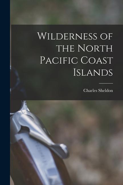 Vorderes Coverbild Wilderness of the North Pacific Coast Islands